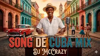 Song De Cuba Mix - DJ MCCRAZY | El General De Los Mixeos