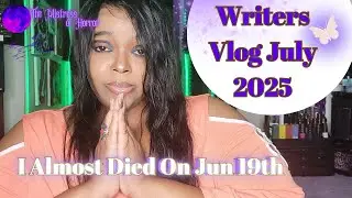 So... I Almost Died. Writers Vlog July 2025 | The Mistress of Horror