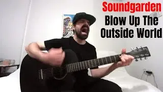 Blow Up The Outside World - Soundgarden [Acoustic cover by Joel Goguen]