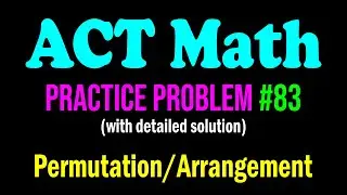 ACT Math Practice Problem #83 - An Interesting Problem From Permutation & Combination | ACT Math