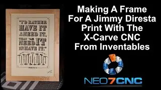 Making A Frame For A Jimmy Diresta Print With The X-Carve CNC From Inventables