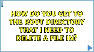 Ubuntu: How do you get to the root directory that I need to delete a file in? (3 Solutions!!)