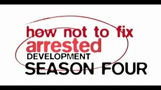 How They Didn't Fix Arrested Development's Fourth Season