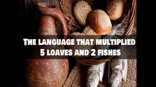 The language that multiplied 5 loaves and 2 fishes