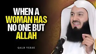 When a Woman Has No One But Allah - That's When Her Strength Begins | Mufti Menk
