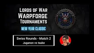 Lords of War: New Year Classic (Warpforge Tournament) - Swiss Round Match 2: Juganon vs @tsuke11