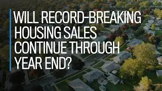 Will record-breaking housing sales continue through year-end?