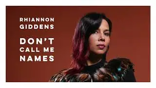 Rhiannon Giddens - Don't Call Me Names (Official Audio)