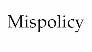 How to Pronounce Mispolicy