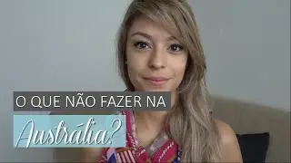 O que NÃO fazer na Austrália