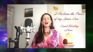 I Reclaim the Power of my Inner Sun  / Music for the Soul / Sound Healing Music