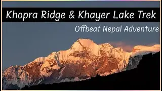 Khopra Ridge and Khayer Lake Trek &ndash; Offbeat Nepal Adventure You Can&rsquo;t Miss | Nepal Treks | Muldai