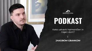 Kako ustvariti harmoničen in trajen dom? (Jakob Grahek) - EP. 04
