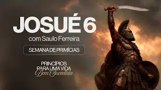JOSUÉ 6 || SEMANA DE PRIMÍCIAS 09/01/2026 || SAULO FERREIRA