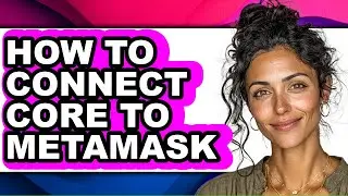 How to Connect Core to Metamask - Step by Step