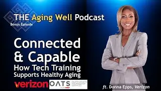 Connected and Capable: How Tech Training Supports Healthy Aging with Donna Epps of Verizon | Bonus