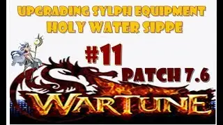 WARTUNE 7.6 #11 - UPGRADING SYLPH EQUIPMENT + HOLY WATER SIPPER.