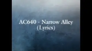 AC640 - Narrow Alley (Lyrics)