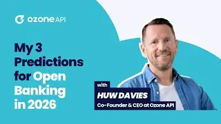 My 3 Predictions for Open Banking in 2026 with Huw Davies, CEO and Co-Founder at Ozone API