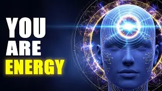 You Are Energy, Not Matter: The Reality Shift That Changes Everything