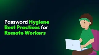 Password Hygiene Best Practices for Remote Workers