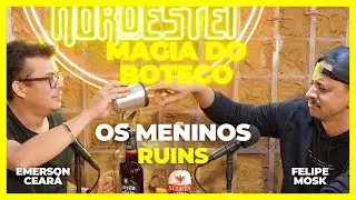 EMERSON CEARÁ - Os meninos ruins (A Magia do Boteco)