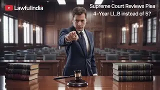 Supreme Court Reviews Plea to Replace 5-Year Law Course with 4-Year LL.B | Major Legal Education