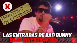 Las entradas de los conciertos de Bad Bunny, bajo investigaci&oacute;n por el Ministerio de Consumo
