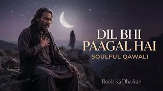 Dil Bhi Paagal Hai (دل بھی پاگل ہے) | Soulful Sufi Qawwali  | Heart‑Touching Love & Emotional Song