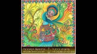 MONADA BRAHMA 001 : Tuğ&ccedil;e Kurtis : The Children Of Hot Suns #downtempo #organichouse