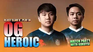 OG vs HEROIC - PLAY IN - WATCH PARTY WITH KUKUYS - BLAST Slam V