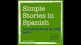 Simple Stories in Spanish: La aventura de la vida, parte 1