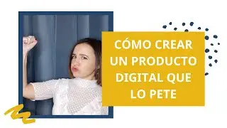 C&oacute;mo crear un buen producto digital que lo pete