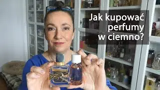 Kupowanie perfum w ciemno. Głupota czy nie?