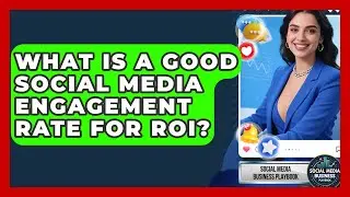 What Is A Good Social Media Engagement Rate For ROI? - Social Media Business Playbook