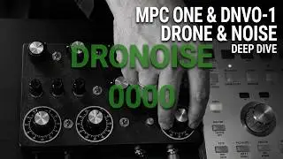 Noise Box DNVO‑1 & MPC ONE Deep Dive | DRONOISE 0000 | 30 minutes Drone & Noise