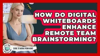 How Do Digital Whiteboards Enhance Remote Team Brainstorming? - Guide To Work From Home