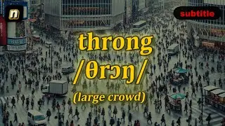 [n] Throng meaning (large crowd) with 5 examples
