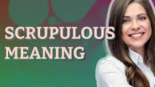 Scrupulous | meaning of Scrupulous