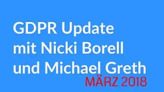 GDPR-DSGVO Update M&auml;rz 2018 mit Nicki Borell und Michael Greth