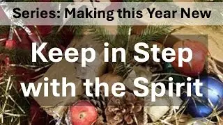 Series - Making this Year New, Message - Keep in Step with the Spirit, Sunday Jan 18, 2026