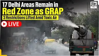 Live | 17 Delhi Areas Remain in Red Zone as GRAP-3 Restrictions Lifted Amid Toxic Air