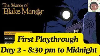 Seance of Blake Manor | Day 2 - 8:30 pm to Midnight