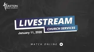 Easton Bible Church Live JanuARY 11, 2026