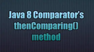 Java 8 Comparator’s thenComparing() method