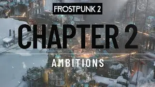 Frostpunk 2 Chapter 2: 'Ambitions' ❄️🏔️ | 4K UltraHD 🌟 Ultra Settings 🎮 No Commentary 🔇