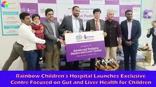 Rainbow Children&rsquo;s Hospital Launches Exclusive Centre Focused on Gut and Liver Health for Children.