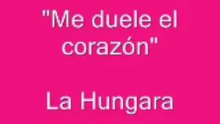 me duele el corazon La Hungara