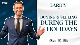 Buying & Selling Real Estate During the Holiday Season?! | Laricy LIVE E87