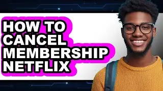 How to Cancel Membership Netflix (only Way)